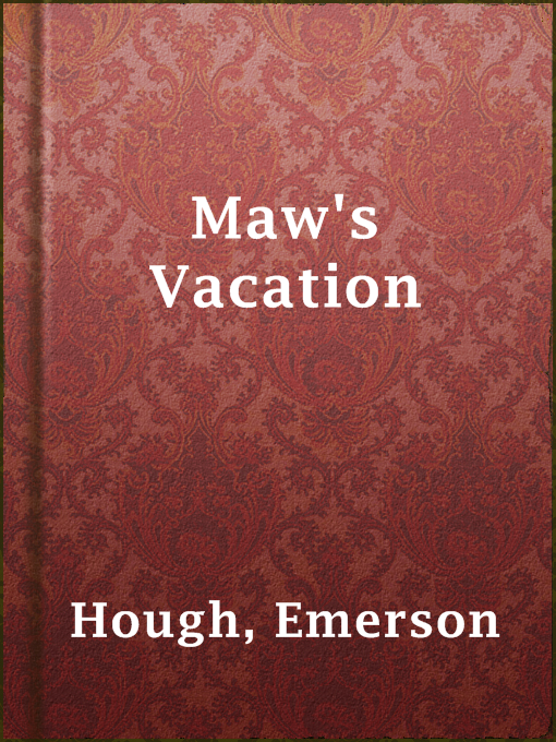 Title details for Maw's Vacation by Emerson Hough - Available